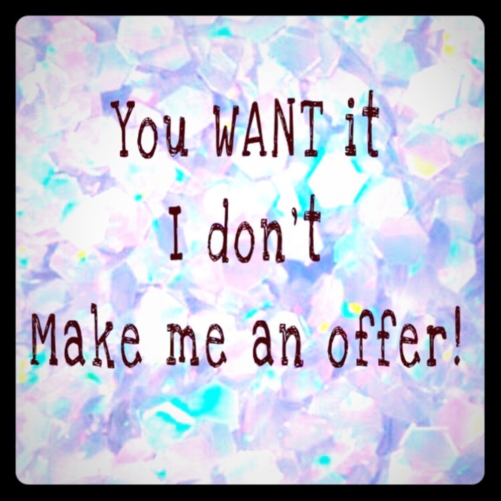 You Want it and I don’t so make me an offer